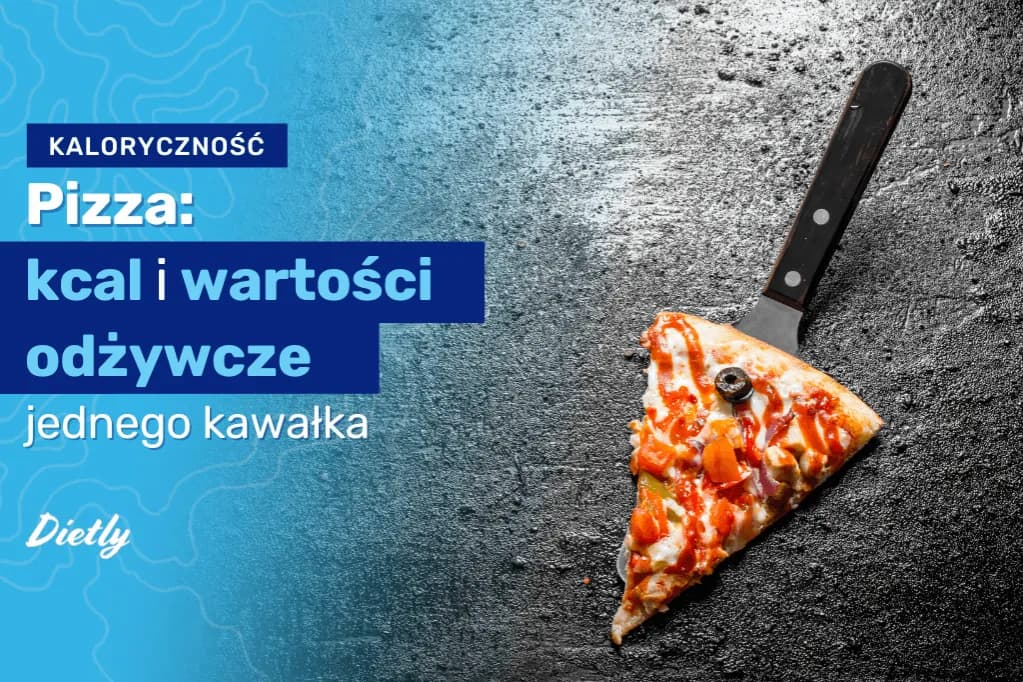 Ile kcal ma jeden kawałek pizzy? Zaskakujące różnice w kaloriach