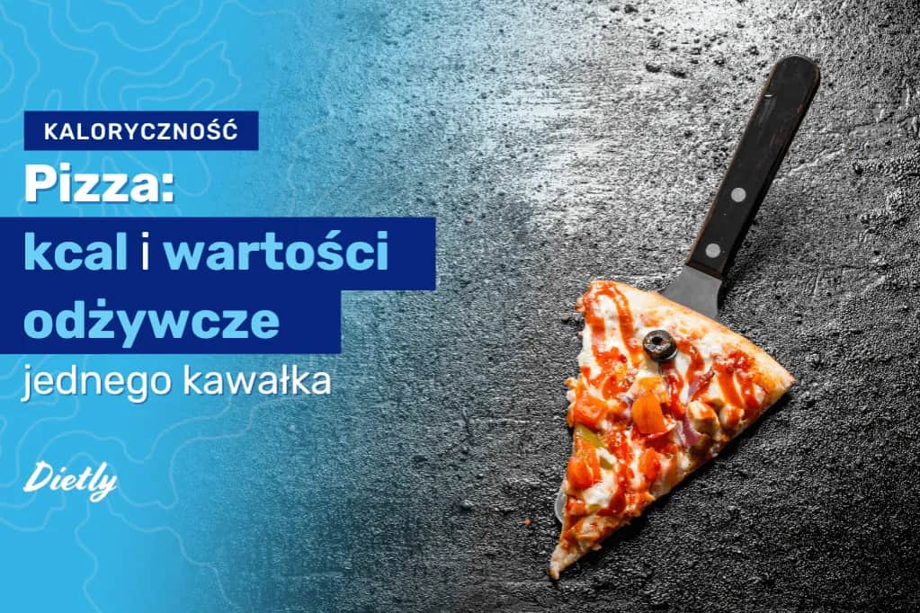 Ile kalorii ma jeden kawałek pizzy? Sprawdź, co wpływa na kaloryczność